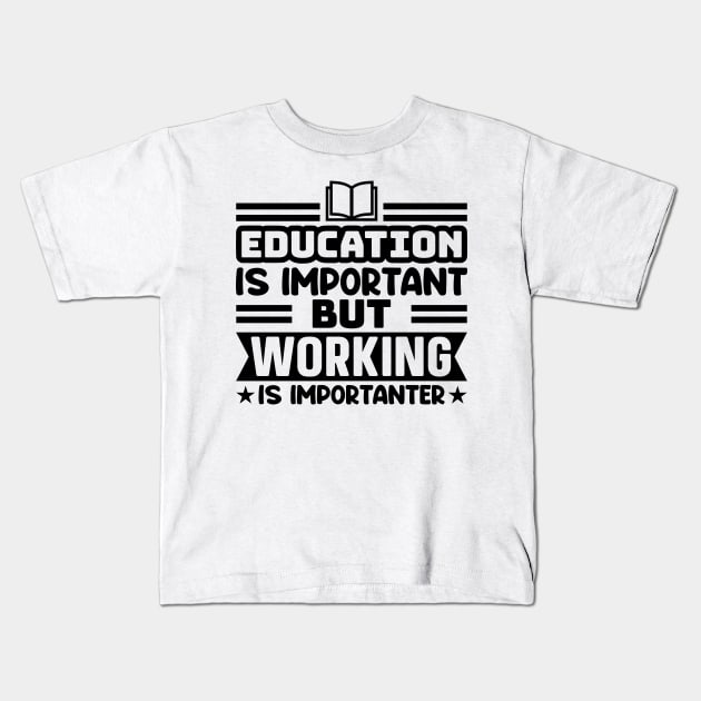 Education is important, but working is importanter Kids T-Shirt by colorsplash